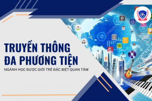 TRUYỀN THÔNG ĐA PHƯƠNG TIỆN – NGÀNH HỌC XU HƯỚNG TRONG THỜI ĐẠI 5.0